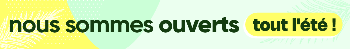 Nous sommes ouverts tout l'été !
