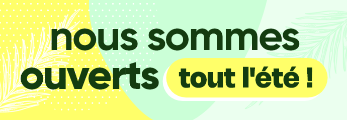 Nous sommes ouverts tout l'été !